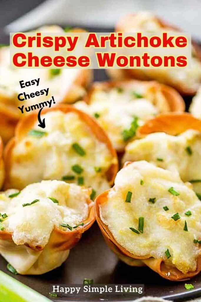 Close-up of crispy artichoke cheese wontons garnished with chopped chives. Text reads Crispy Artichoke Cheese Wontons at the top and Easy Cheesy Yummy! with an arrow pointing to the wontons. Happy Simple Living is displayed at the bottom.